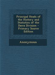 Principal Heads of the History and Statistics of the Dacca Division - Primary Source Edition,1294534416,9781294534419