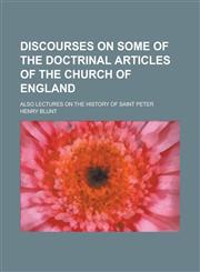 Discourses on some of the doctrinal articles of the church of England; also lectures on the history of Saint Peter,1234176920,9781234176921
