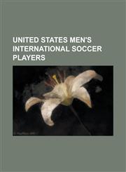 United States Men's International Soccer Players Clint Dempsey, Landon Donovan, Freddy Adu, Jozy Altidore, Brian McBride, Tim Howard, Charlie Davies,,1230753001,9781230753003