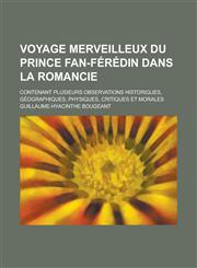 Voyage Merveilleux Du Prince Fan-Feredin Dans La Romancie; Contenant Plusieurs Observations Historiques, Geographiques, Physiques, Critiques Et Morale,1153448041,9781153448048