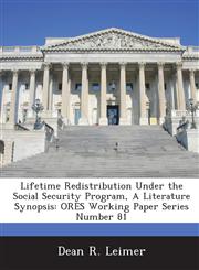 Lifetime Redistribution Under the Social Security Program, a Literature Synopsis Ores Working Paper Series Number 81,1289016402,9781289016401