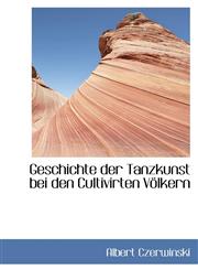 Geschichte der Tanzkunst bei den Cultivirten Völkern,1113117842,9781113117847