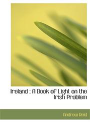 Ireland A Book of Light on the Irish Problem,1115595172,9781115595179