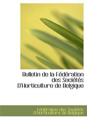 Bulletin de la Fédération des Sociétés DHorticulture de Belgique,1110073186,9781110073184