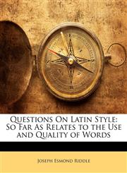 Questions On Latin Style So Far As Relates to the Use and Quality of Words,1141344378,9781141344376