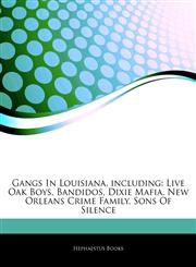 Articles On Gangs In Louisiana, including Live Oak Boys, Bandidos, Dixie Mafia, New Orleans Crime Family, Sons Of Silence,1244216488,9781244216488