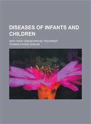 Diseases of Infants and Children; With Their Homoeopathic Treatment,1234179148,9781234179144