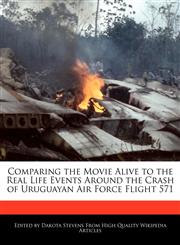 Comparing the Movie Alive to the Real Life Events Around the Crash of Uruguayan Air Force Flight 571,1241017085,9781241017088
