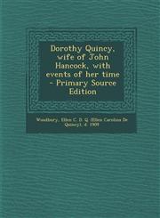 Dorothy Quincy, Wife of John Hancock, with Events of Her Time - Primary Source Edition,1294633775,9781294633778