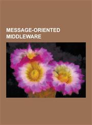 Message-Oriented Middleware 29west, Advanced Message Queuing Protocol, Amazon Simple Queue Service, Announcement Traffic Indication Message, Apach,1230526218,9781230526218