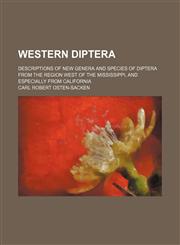 Western Diptera; descriptions of new genera and species of Diptera from the region west of the Mississippi, and especially from California,1458950093,9781458950093