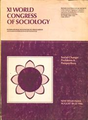 XI World Congress of Sociology - Social Change Problems and Perspectives, New Delhi India August 18-22, 1986