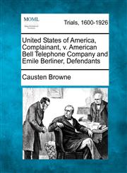 United States of America, Complainant, v. American Bell Telephone Company and Emile Berliner, Defendants,1275079903,9781275079908