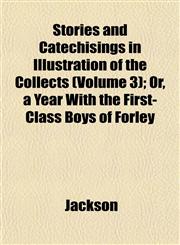 Stories and Catechisings in Illustration of the Collects (Volume 3); Or, a Year With the First-Class Boys of Forley,1153176904,9781153176903