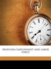 Montana employment and labor force,1179378601,9781179378602