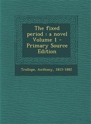 Fixed Period A Novel Volume 1,1287648584,9781287648581
