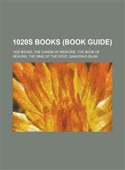 1020s Books (Study Guide) The Canon of Medicine, the Book of Healing, Qanoon-E-Islam,,1156059763,9781156059760