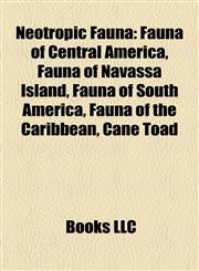 Neotropic Fauna Fauna of Central America, Fauna of Navassa Island, Fauna of South America, Fauna of the Caribbean, Cane Toad,1158103913,9781158103911