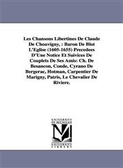Les Chansons Libertines de Claude de Chouvigny, Baron de Blot L'Eglise (1605-1655) Precedees D'Une Notice Et Suivices de Couplets de Ses Amis: Ch. de,1425572375,9781425572372