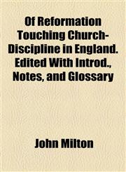 Of Reformation Touching Church-Discipline in England. Edited With Introd., Notes, and Glossary,1154801888,9781154801880