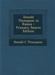 Donald Thompson in Russia - Primary Source Edition,1287904831,9781287904830