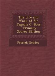 Life and Work of Sir Jagadis C. Bose,1289573913,9781289573911