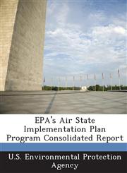 EPA's Air State Implementation Plan Program Consolidated Report,1288664737,9781288664733