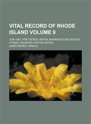 Vital Record of Rhode Island; 1636-1850. First Series. Births, Marriages and Deaths. a Family Register for the People Volume 9,1231809051,9781231809051