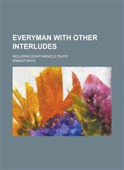 Everyman with Other Interludes; Including Eight Miracle Plays,1230113002,9781230113005