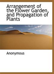 Arrangement of the Flower Garden, and Propagation of Plants,1140313010,9781140313014