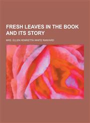 Fresh Leaves in the Book and Its Story,123039396X,9781230393964