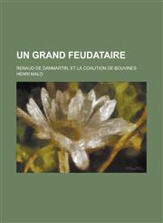 Un Grand Feudataire; Renaud de Danmartin, Et La Coalition de Bouvines,1234642395,9781234642396