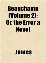 Beauchamp (Volume 2); Or, the Error a Novel,1153254387,9781153254380