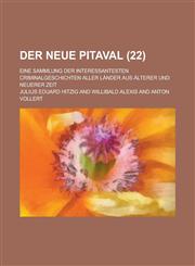 Der Neue Pitaval (22); Eine Sammlung Der Interessantesten Criminalgeschichten Aller Lander Aus Alterer Und Neuerer Zeit,1234997207,9781234997205