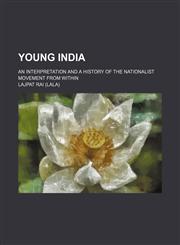 Young India; An Interpretation and a History of the Nationalist Movement From Within,1151271357,9781151271358