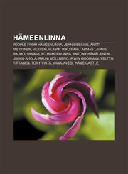 Hämeenlinna People from Hämeenlinna, Jean Sibelius, Antti Miettinen, Vexi Salmi, HPK, Riku Hahl, Armas Launis, Hauho, Vanaja, FC Hämeenlinna,1156701678,9781156701676