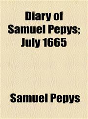 Diary of Samuel Pepys; July 1665,1153600935,9781153600934