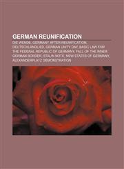 German reunification Die Wende, Germany after reunification, Deutschlandlied, German Unity Day, Basic Law for the Federal Republic of Germany,1155201779,9781155201771