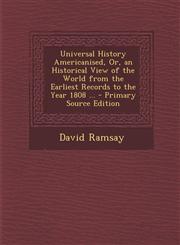 Universal History Americanised, Or, an Historical View of the World from the Earliest Records to the Year 1808 ... - Primary Source Edition,1287505201,9781287505204