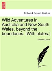 Wild Adventures in Australia and New South Wales, beyond the boundaries. [With plates.],1241388261,9781241388263