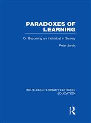 Paradoxes of Learning On Becoming an Individual in Society,0415684919,9780415684910