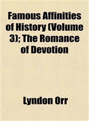 Famous Affinities of History (Volume 3); The Romance of Devotion,1152456318,9781152456310