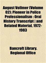 August Vollmer (Volume 02); Pioneer in Police Professionalism Oral History Transcript | and Related Material, 1972-1983,1151903833,9781151903839