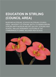 Education in Stirling (council area) Museums in Stirling, Schools in Stirling (council area), University of Stirling, Battle of Bannockburn,1233173626,9781233173624