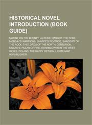 Historical Novel Introduction (Book Guide) Mutiny on the Bounty, La Reine Margot, the Robe, Monday's Warriors, Sharpe's Revenge,1151051209,9781151051202
