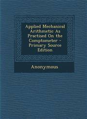 Applied Mechanical Arithmetic as Practised on the Comptometer - Primary Source Edition,1294761846,9781294761846