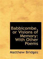 Babbicombe, or Visions of Memory With Other Poems,1103872427,9781103872428