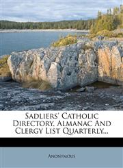 Sadliers' Catholic Directory, Almanac And Clergy List Quarterly...,1276531702,9781276531702