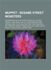 Muppet - Sesame Street Monsters AM Monsters, Alistair Cookie, Aristotle, Arlene Frantic, Aunt Edna, Aunt Jill, Baby Monster, Baby Natasha, Baby Tooth and the Funky Funk, Beautiful Day Monster, Bennett Snerf, Big V, Billy, Bono, Britta, Bruce, Calvin, Cla,1234742357,9781234742355