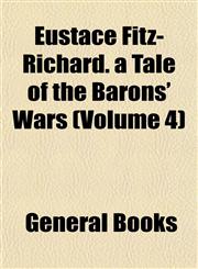 Eustace Fitz-Richard. a Tale of the Barons' Wars (Volume 4),1152898140,9781152898141